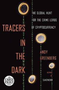 Cover image for Tracers in the Dark: The Global Hunt for the Crime Lords of Cryptocurrency