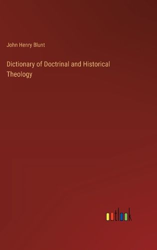 Cover image for Dictionary of Doctrinal and Historical Theology