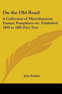 Cover image for On the Old Road: A Collection of Miscellaneous Essays, Pamphlets Etc. Published 1834 to 1885 Part Two