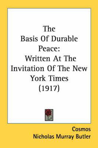 The Basis of Durable Peace: Written at the Invitation of the New York Times (1917)