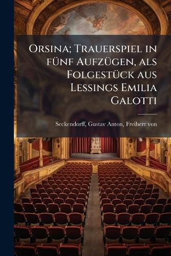 Cover image for Orsina; Trauerspiel in F Nf Aufz Gen, ALS Folgest Ck Aus Lessings Emilia Galotti
