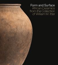 Cover image for Form and Surface: African Ceramics from the William M. Itter Collection
