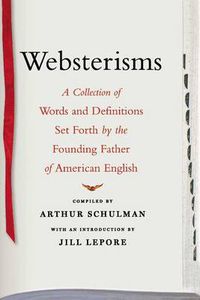 Cover image for Websterisms: A Collection of Words and Definitions Set Forth by the Founding Father of American English