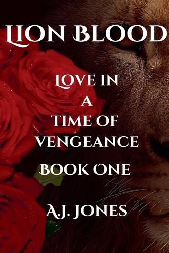 Cover image for Lion Blood. Love In A Time Of Vengeance. Book One.