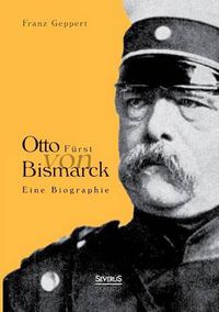 Cover image for Otto Furst von Bismarck. Eine Biographie