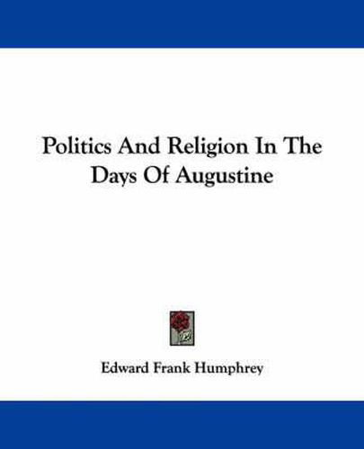 Cover image for Politics and Religion in the Days of Augustine