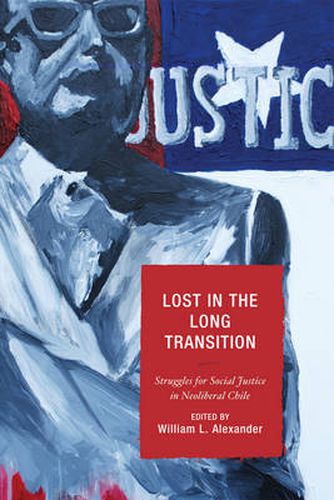 Cover image for Lost in the Long Transition: Struggles for Social Justice in Neoliberal Chile