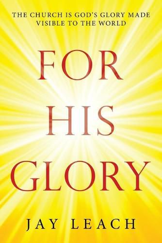 Cover image for For His Glory: The Church Is God's Glory Made Visible to the World