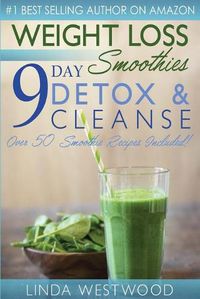 Cover image for Weight Loss Smoothies (4th Edition): 9-Day Detox & Cleanse - Over 50 Recipes Included!