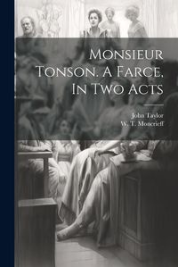 Cover image for Monsieur Tonson. A Farce, In Two Acts