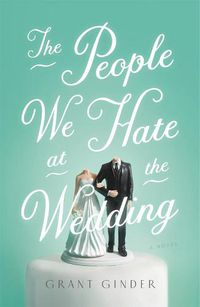 Cover image for The People We Hate at the Wedding: A Novel