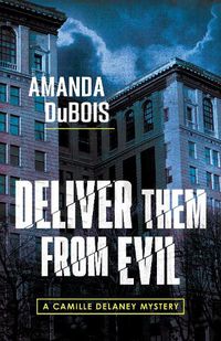 Cover image for Deliver Them From Evil: A Camille Delaney Mystery