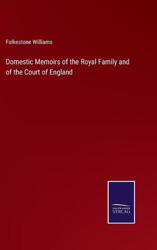 Cover image for Domestic Memoirs of the Royal Family and of the Court of England