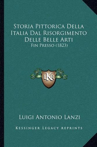 Storia Pittorica Della Italia Dal Risorgimento Delle Belle Arti: Fin Presso (1823)