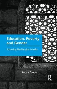 Cover image for Education, Poverty and Gender: Schooling Muslim Girls in India