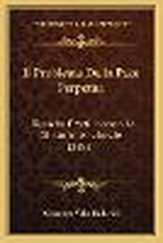 Cover image for Il Problema Della Pace Perpetua: Ricerche E Voti Intorno Al Diritto Internzionale (1885)