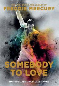 Cover image for Somebody to Love: The Life, Death, and Legacy of Freddie Mercury