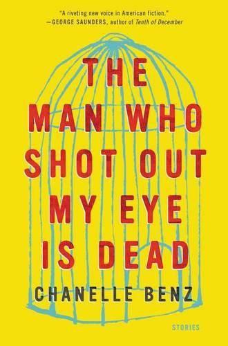 Cover image for The Man Who Shot Out My Eye Is Dead: Stories