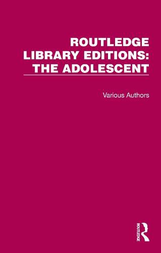 Cover image for Routledge Library Editions: The Adolescent: 18 Volume Set