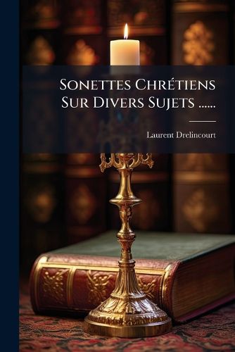 Cover image for Sonettes Chretiens Sur Divers Sujets ......