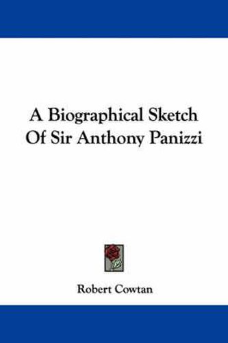 Cover image for A Biographical Sketch of Sir Anthony Panizzi