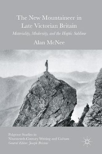 The New Mountaineer in Late Victorian Britain: Materiality, Modernity, and the Haptic Sublime