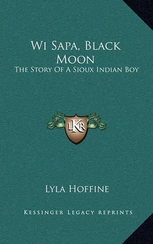 Cover image for Wi Sapa, Black Moon: The Story of a Sioux Indian Boy