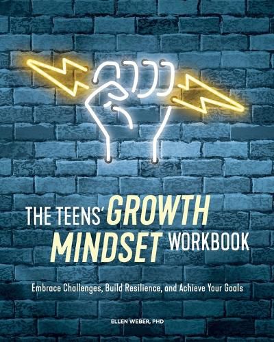 Cover image for The Teens' Growth Mindset Workbook: Embrace Challenges, Build Resilience, and Achieve Your Goals