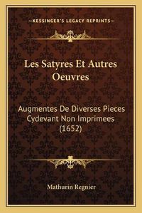 Cover image for Les Satyres Et Autres Oeuvres: Augmentes de Diverses Pieces Cydevant Non Imprimees (1652)