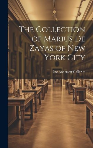 Cover image for The Collection of Marius De Zayas of New York City