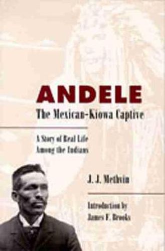 Cover image for Andele, the Mexican-Kiowa Captive: A Story of Real Life among the Indians