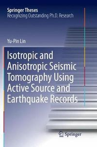 Cover image for Isotropic and Anisotropic Seismic Tomography Using Active Source and Earthquake Records