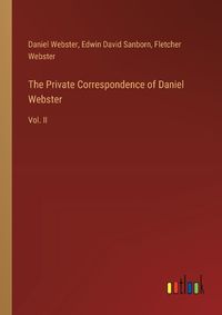 Cover image for The Private Correspondence of Daniel Webster