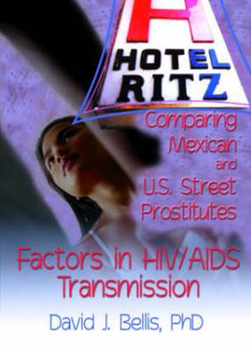 Cover image for Hotel Ritz-Comparing Mexican and U.S. Street Prostitutes: Factors in HIV/AIDS Transmission