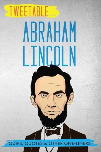 Cover image for Tweetable Abraham Lincoln: Quips, Quotes & Other One-Liners