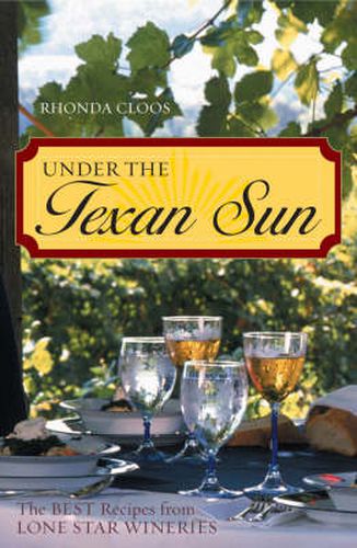 Cover image for Under the Texan Sun: The Best Recipes from Lone Star Wineries