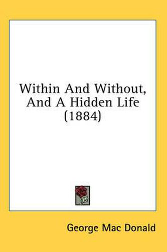 Within and Without, and a Hidden Life (1884)