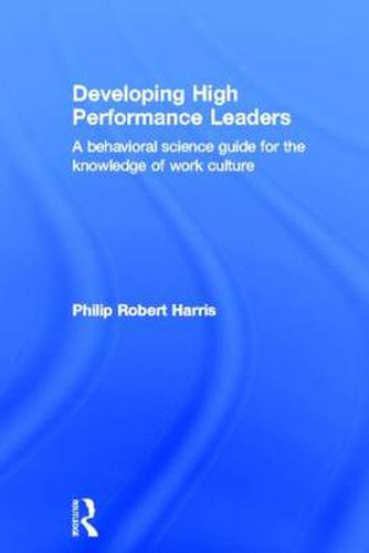 Cover image for Developing High Performance Leaders: A Behavioral Science Guide for the Knowledge of Work Culture