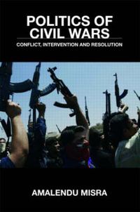 Cover image for Politics of Civil Wars: Conflict, Intervention & Resolution