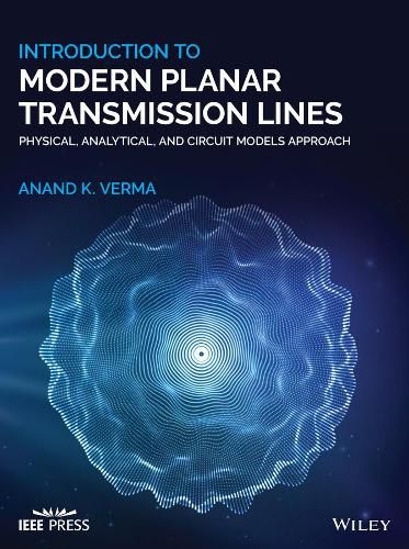 Cover image for Introduction To Modern Planar Transmission Lines: Physical, Analytical, and Circuit Models Approach