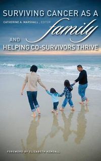 Cover image for Surviving Cancer as a Family and Helping Co-Survivors Thrive