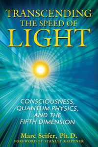 Cover image for Transcending the Speed of Light: Consciousness, Quantum Physics, and the Fifth Dimension