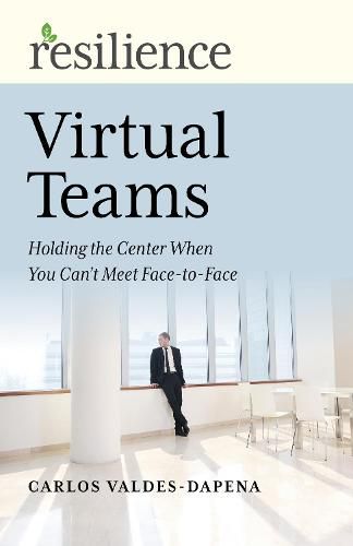 Cover image for Resilience: Virtual Teams: Holding the Center When You Can't Meet Face-to-Face