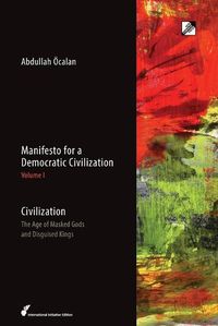 Cover image for Manifesto for a Democratic Civilization: Civilization: the Age of Masked Gods and Disguised Kings
