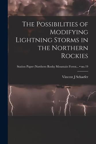 Cover image for The Possibilities of Modifying Lightning Storms in the Northern Rockies; no.19