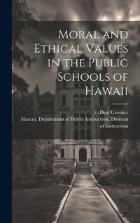 Cover image for Moral and Ethical Values in the Public Schools of Hawaii