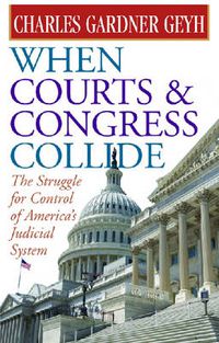 Cover image for When Courts and Congress Collide: The Struggle for Control of America's Judicial System