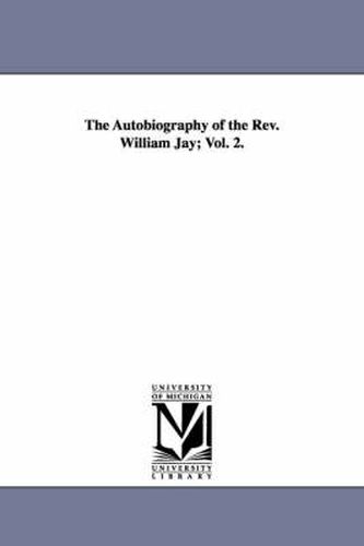 Cover image for The Autobiography of the Rev. William Jay; Vol. 2.