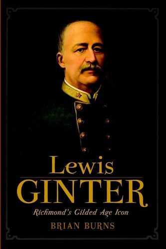 Cover image for Lewis Ginter: Richmond's Gilded Age Icon