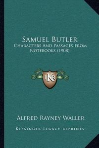 Cover image for Samuel Butler: Characters and Passages from Notebooks (1908)